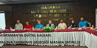 MARMARA’YA DİJİTAL KALKAN: YALOVA TARIMININ GELECEĞİ MASAYA YATIRILDI