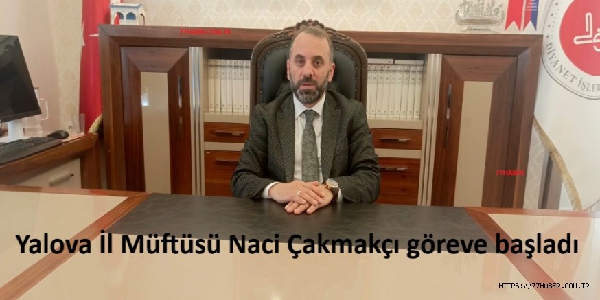 Yalova İl Müftüsü Naci Çakmakçı göreve başladı